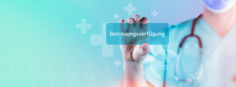Betreuungsverfügung – rechtzeitig festlegen, wer im Ernstfall entscheidet
